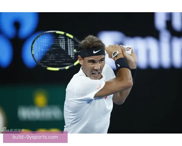 澳网焦点对决纳达尔复出挑战新生代冲冠之路引爆赛场热议全球瞩目